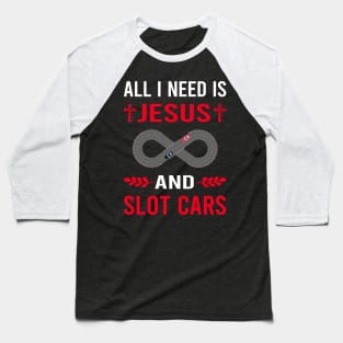 I Need Jesus And Slot Cars Car Slotcar Slotcars Baseball T-Shirt